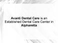 Avanti Dental Care is an Established Dental Care Center in Alpharetta PowerPoint PPT Presentation