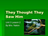 They Thought They Saw Him