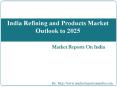 India Refining and Products Market Outlook to 2025 PowerPoint PPT Presentation
