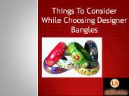 Things To Consider While Choosing Designer Bangles