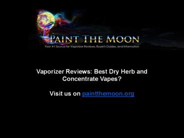Vaporizer Reviews: Best Dry Herb and Concentrate Vapes?