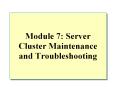Module 7: Server Cluster Maintenance and Troubleshooting PowerPoint PPT Presentation