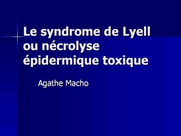 Le syndrome de Lyell ou n