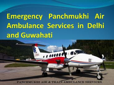 Emergency Panchmukhi Air Ambulance Services in Delhi and Guwahati