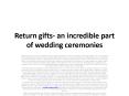 Returngiftcart.com has been the prime choice of people in conferring high quality of wedding return gifts PowerPoint PPT Presentation