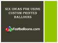 Six Ideas For Using Custom printed balloons PowerPoint PPT Presentation