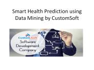 Smart Health Prediction by CustomSoft using data Mining