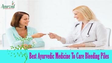 Best Ayurvedic Medicine To Cure Bleeding Piles
