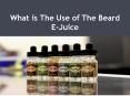 What is The Use of The Beard E-Juice PowerPoint PPT Presentation