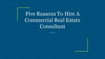Five Reasons To Hire A Commercial Real Estate Consultant