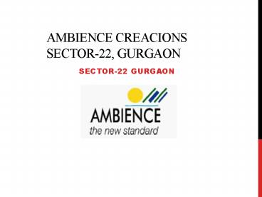 Ambience Creacions Sector 22 Gurgaon – 3 BHK Flats