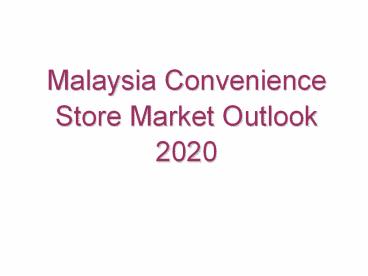 Malaysia Convenience Store Market Outlook 2020
