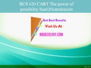 BUS 620 CART The power of possibility/bus620cartdotcom