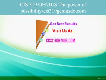 CIS 319 GENIUS The power of possibility/cis319geniusdotcom