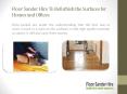 Floor Sander Hire To Refurbish the Surfaces for Homes and Offices PowerPoint PPT Presentation