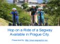 Hop on a ride of a segway available in prague city PowerPoint PPT Presentation