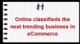 Online classifieds the next trending business in eCommerce PowerPoint PPT Presentation