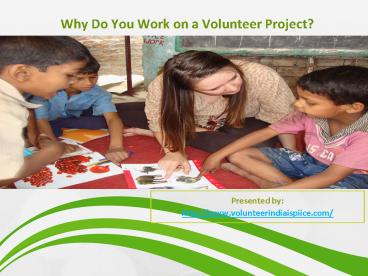 Why do you work on volunteer project?