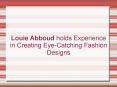 Louie Abboud holds Experience in Creating Eye-Catching Fashion Designs PowerPoint PPT Presentation