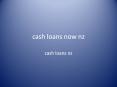 Cash loans now nz PowerPoint PPT Presentation