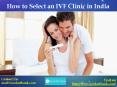 How to Select an IVF Clinic in India PowerPoint PPT Presentation