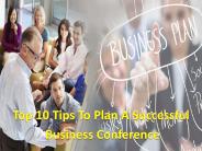 Top 10 Tips To Plan A Successful  Business Conference