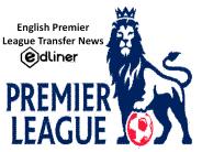 English Premier League transfer news