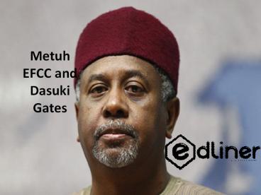 Metuh EFCC and Dasuki Gates