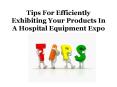Tips for efficiently exhibiting your products in a Hospital Equipment Expo PowerPoint PPT Presentation