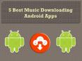 5 Best Music Downloading Android Apps PowerPoint PPT Presentation