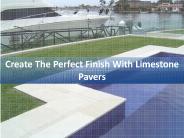 Create The Perfect Finish With Limestone Pavers