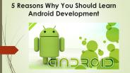 5 Reasons Why You Should Learn Android Development