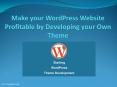 Make your WordPress Website Profitable by Developing your Own Theme PowerPoint PPT Presentation