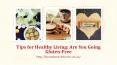 Tips for Healthy Living: Are You Going Gluten-Free PowerPoint PPT Presentation