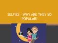 Selfies – Why Are They So Popular PowerPoint PPT Presentation