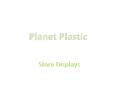 Planet Plastic- store Displays PowerPoint PPT Presentation