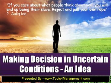 Making Decision in Uncertain Conditions - An Idea