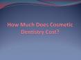 How Much Does Cosmetic Dentistry Cost? PowerPoint PPT Presentation