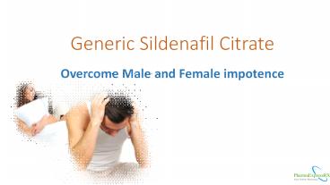 Generic Sildenafil Citrate - Overcome Male and Female impotence