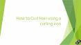 How to curl hair using a curling iron PowerPoint PPT Presentation