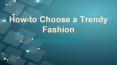 How to Choose a Trendy Fashion PowerPoint PPT Presentation