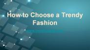 How to Choose a Trendy Fashion