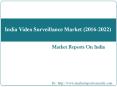 India Video Surveillance Market (2016-2022) PowerPoint PPT Presentation