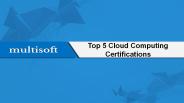 Top 5 Cloud Computing Certifications