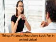 Things Financial Recruiters Look For In an Individual PowerPoint PPT Presentation