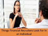 Things Financial Recruiters Look For In an Individual