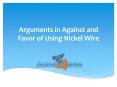 Arguments in Against and Favor of Using Nickel Wire (1) PowerPoint PPT Presentation