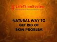 NATURAL WAY TO GET RID OF SKIN PROBLEM PowerPoint PPT Presentation