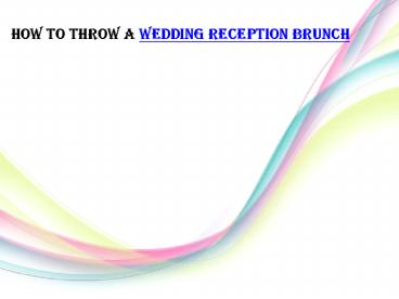 How to throw a wedding reception brunch
