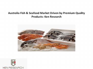 PPT ??? Australia Fish & Seafood Market Driven by Premium Quality ...